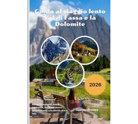Guida al viaggio lento Val di Fassa e la Dolomite 2026: Villaggi di montagna, funivia panoramica, escursioni alpine e itinerari rilassati sulla dolomia oltre la folla