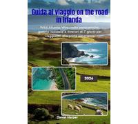 Guida al viaggio on the road in Irlanda 2026: Wild Atlantic Way, rotte panoramiche, gemme nascoste e itinerari di 7 giorni per viaggiatori alla prima esperienza