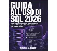 Guida All’uso Di Sql 2026: Dalle basi per principianti alle query sicure, alle modifiche più affidabili e a tutto ciò che sta nel mezzo