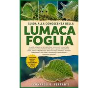 GUIDA ALLA CONOSCENZA DELLA LUMACA FOGLIA: La guida completa per principianti per conoscere la lumaca foglia: panoramica e comportamento della ... conservazione e conoscenze essenziali