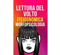 Guida alla Fisiognomica Cinese - Morfopsicologia della Lettura del Volto