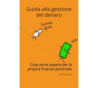 Guida alla gestione del denaro: Cosa serve sapere per la propria finanza personale