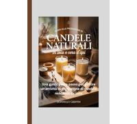 Guida alla produzione di candele naturali in soia e cera d'api: Una guida passo passo per gestire un'attività di produzione di candele redditizia da casa