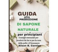 Guida alla produzione di sapone naturale per principianti: Consigli essenziali per prodotti fai da te per la cura della pelle e il benessere