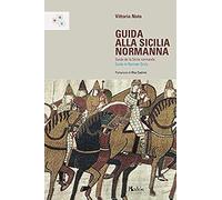 Guida alla Sicilia normanna. Ediz. italiana, francese e inglese (Fuori collana)