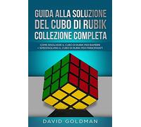 Guida Alla Soluzione Del Cubo Di Rubik Collezione Completa: Come Risolvere il Cubo Di Rubik per Bambini + Speedsolving il Cubo Di Rubik per Principianti