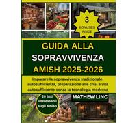 GUIDA ALLA SOPRAVVIVENZA AMISH 2025-2026: Imparare la sopravvivenza tradizionale: autosufficienza, preparazione alle crisi e vita autosufficiente senza la tecnologia moderna