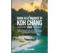 Guida alle vacanze di Koh Chang 2026: Scopri spiagge nascoste, attività d'avventura e lusso accessibile sulla Isola Segreta meglio Custodita della Thailandia