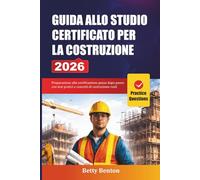GUIDA ALLO STUDIO CERTIFICATO PER LA COSTRUZIONE 2026: Preparazione alla certificazione passo dopo passo con test pratici e concetti di costruzione reali