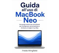 Guida all'uso di MacBook Neo: Una guida pratica per principianti per configurare, personalizzare e sfruttare al meglio il tuo Mac