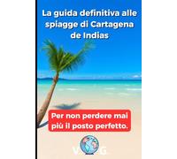 Guida Cartagena: La guida definitiva alle spiagge di Cartagena de Indias: Per non perdere mai più il posto perfetto.