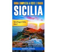 Guida Completa a Feste e Viaggi Sicilia: Esperienze Indimenticabli, Eventi Imperdibili, Destinazioni Uniche, Itinerari Authentici e I Migliori Periodi ... Taormina e Oltre: 1 (Serie Viaggi in Italia)