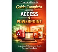 guida completa Access e Power point: guida pratica e completa per tutti