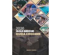 GUIDA CROCIERE ISOLE GRECHE 2026: Esplora Santorini, Mykonos, Creta e le gemme nascoste con itinerari, cibo, vino e consigli di viaggio (mappa dettagliata).