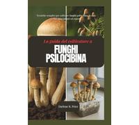 Guida del coltivatore ai funghi psilocibina: Tecniche semplici per coltivare funghi psilocibina in casa - Per principianti ed esperti
