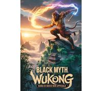 Guida di Gioco Non Ufficiale Per BLACK MYTH WUKONG