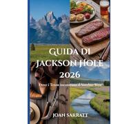 Guida di Jackson Hole 2026: Dove i Teton incontrano il Vecchio West