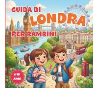 Guida di Londra per Bambini con illustrazioni a colori: Scopri Londra tra monumenti, curiosità, giochi, pagine da colorare e attività per piccoli esploratori (6-10 anni)