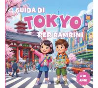 Guida di Tokyo per bambini: Guida di viaggio illustrata con curiosità, giochi e attività per bambini dai 6 ai 10 anni - Scopri templi, quartieri e cibo giapponese divertendoti (Bimbi in viaggio)