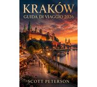 Guida Di viaggi di KRAKOW 2026: Un compagno di viaggio moderno che copre i principali luoghi di interesse, esperienze locali, consigli economici, soggiorni di lusso e gite di un giorno a Cracovia