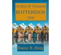 GUIDA DI VIAGGI ROTTERDAM 2026: Scopri il cuore dell'Olanda moderna