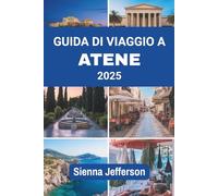 GUIDA DI VIAGGIO A ATENE 2025: Dove le strade antiche incontrano l'anima contemporanea