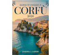 Guida di viaggio a CORFU 2026: Il compagno perfetto per ogni budget - ristoranti locali, sentieri panoramici e consigli essenziali per la pianificazione