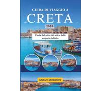 GUIDA DI VIAGGIO A CRETA 2026: L'isola del mito, del sole e delle scoperte infinite