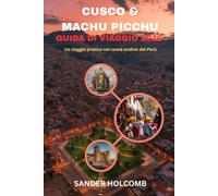 GUIDA DI VIAGGIO A CUSCO E MACHU PICCHU 2026: Un viaggio pratico nel cuore andino del Perù
