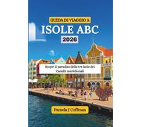 GUIDA DI VIAGGIO A ISOLE ABC 2026: Scopri il paradiso delle tre isole dei Caraibi meridionali