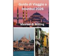 Guida di Viaggio a Istanbul 2026: La Guida dell'Esperto alla Città Magica della Turchia: Gemme Nascoste, Segreti Locali, Attrazioni Imperdibili e Consigli Intelligenti per un Viaggio Indimenticabile