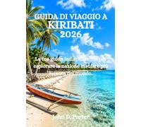 GUIDA DI VIAGGIO A KIRIBATI 2026: La tua guida indispensabile per esplorare la nazione insulare più remota del mondo.