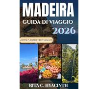 GUIDA DI VIAGGIO A MADEIRA 2026: La guida completa a sentieri escursionistici, coste spettacolari, villaggi nascosti e autentica cultura portoghese