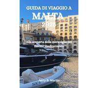 GUIDA DI VIAGGIO A MALTA 2025: Alla scoperta delle meraviglie del fascino mediterraneo