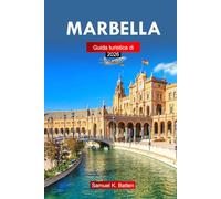 Guida di viaggio a Marbella 2026: La guida essenziale per scoprire itinerari, spiagge, resort, cucina, attività e consigli locali per esperienze indimenticabili a Malaga, Spagna