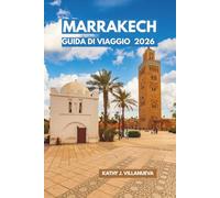 Guida di Viaggio a Marrakech 2026: Scopri il cuore imperiale del Marocco, le Riadi Nascoste, i Monti dell'Atlante, le fughe nel deserto e le esperienze culturali più incantevoli del Nord Africa