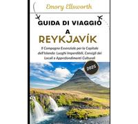 GUIDA DI VIAGGIO A REYKJAVIK 2025: Il compagno essenziale per la capitale dell'Islanda: principali attrazioni, consigli locali e approfondimenti culturali
