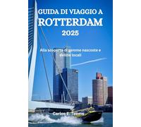 GUIDA DI VIAGGIO A ROTTERDAM 2025: Alla scoperta di gemme nascoste e delizie locali