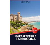 GUIDA DI VIAGGIO A TARRAGONA 2025 2026: Esplora le rovine romane patrimonio dell'UNESCO, le spiagge della Costa Dorada e la cultura catalana