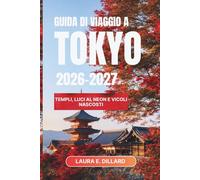 GUIDA DI VIAGGIO A TOKYO 2026-2027: Templi, luci al neon e vicoli nascosti (Experiencing Japan in a grand style)