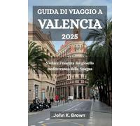 GUIDA DI VIAGGIO A VALENCIA 2025: Svelare l'essenza del gioiello mediterraneo della Spagna