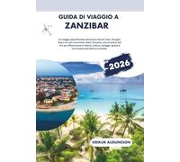 GUIDA DI VIAGGIO A ZANZIBAR 2026: Un viaggio profondo attraverso Stone Town, Nungwi, Paje e le isole circostanti della Tanzania, rivelando la più ... spezie e vita insulare dell'Africa orientale