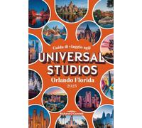 Guida di viaggio agli Universal Studios Orlando Florida 2025: Un manuale aggiornato con mappe e immagini che contengono tutte le informazioni ... il divertimento e l'intrattenimento nel 2025)
