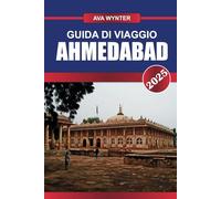 GUIDA DI VIAGGIO AHMEDABAD 2025: Le migliori attrazioni, cibo di strada, siti storici e consigli di viaggio per la migliore vacanza in Gujarat