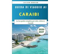 Guida Di Viaggio Ai Caraibi 2026-2027: La tua guida completa per sole, cultura e Caraibi