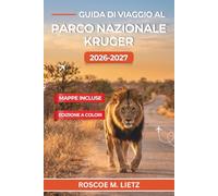 Guida di Viaggio al Parco Nazionale Kruger 2026-2027: Itinerari self-drive, confronto tra i rest camp, avvistamento dei Big Five, tariffe di ... dei cancelli e itinerari giorno per giorno