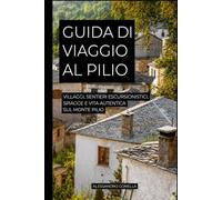 Guida di viaggio al Pilio: Villaggi, sentieri escursionistici, spiagge e vita autentica sul Monte Pilio