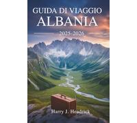 GUIDA DI VIAGGIO ALBANIA 2025-2026: I tesori nascosti del paradiso balcanico