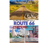 GUIDA DI VIAGGIO ALLA ROUTE 66, EDIZIONE 2026: Guida di viaggio completa della Route 66 per il 2026 con itinerari, pianificazione del viaggio, tappe ... hotel, mappe e consigli di sicurezza.