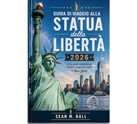 Guida di viaggio alla Statua della Libertà 2026: La tua guida completa per visitare i luoghi più iconici di New York.